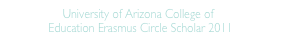     University of Arizona College of Education Erasmus Circle Scholar 2011